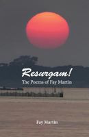 Resurgam!: The Poems of Fay Martin 1523986727 Book Cover