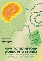 How To Transform Words Into Stories: A comprehensive guide to write, promote & sell your book. 176356570X Book Cover