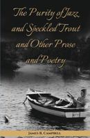 The Purity of Jazz and Speckled Trout and Other Prose and Poetry 1619845164 Book Cover