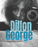 Dillon George: A Moment in pictures B0C1JD9D1F Book Cover