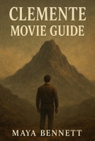 CLEMENTE MOVIE GUIDE: The Untold Journey Behind the Film, the Characters, and the Myth of Clemente B0FQ33QT7K Book Cover