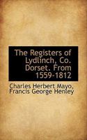 The Registers of Lydlinch, Co. Dorset. From 1559-1812 1018316078 Book Cover