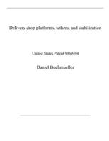 Delivery drop platforms, tethers, and stabilization: United States Patent 9969494 B08QWVZK4T Book Cover
