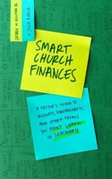 Smart Church Finances: How to Apply Business Principles So Church Feels More Like Ministry 168359374X Book Cover