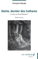 Dante, dernier des Cathares: Le début des Temps Modernes ? (French Edition) 2385419939 Book Cover