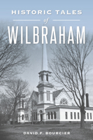 Historic Tales of Wilbraham 1467159425 Book Cover