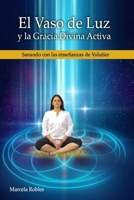 El Vaso de Luz y la Gracia Divina Activa: Sanando con las Enseñanzas de Volutier (Spanish Edition) 1689641932 Book Cover