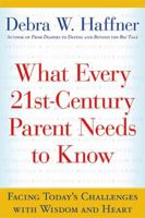 What Every 21st-Century Parent Needs to Know: Facing Today's Challenges with Wisdom and Heart 155704726X Book Cover