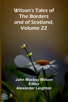Wilson's Tales of the Borders and of Scotland, Volume 22 9368393141 Book Cover