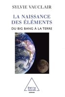 Birth of the Elements / La Naissance des éléments: Du Big Bang à la Terre (French Edition) 2738118615 Book Cover