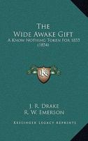 The Wide Awake Gift: A Know Nothing Token For 1855 1165111845 Book Cover