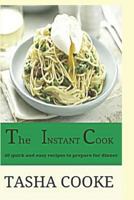 The Instant Cook: 40 Quick and Easy Meals for Dinner 1730877044 Book Cover