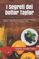 I Segreti del Dottor Taylor: Scopri la Formula Pratica per Avere Rapidamente il Benessere, la Bellezza e i Nostri Trucchi per una Sana Cucina 1099123542 Book Cover