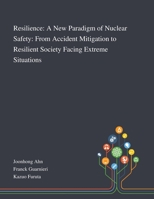 Resilience: A New Paradigm of Nuclear Safety: From Accident Mitigation to Resilient Society Facing Extreme Situations 1013268725 Book Cover