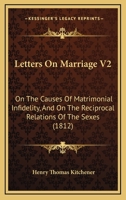 Letters On Marriage V2: On The Causes Of Matrimonial Infidelity, And On The Reciprocal Relations Of The Sexes 1166325075 Book Cover