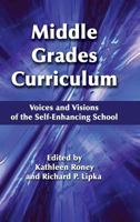 Middle Grades Curriculum: Voices and Visions of the Self-Enhancing School 1623962277 Book Cover