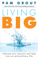 Living Big: Embrace Your Passion and Leap into an Extraordinary Life 1573247030 Book Cover