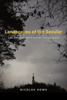 Landscapes of the Secular: Law, Religion, and American Sacred Space 022637677X Book Cover