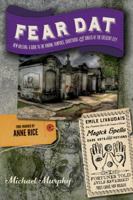 Fear Dat New Orleans: A Guide to the Voodoo, Vampires, Graveyards  Ghosts of the Crescent City 1581572751 Book Cover