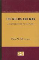 The Molds and Man: An Introduction to the Fungi 0816603480 Book Cover