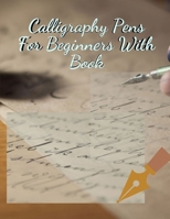 Calligraphy Pens For Beginners With Book: Modern Calligraphy & Hand Lettering for Beginners, A Step by Step Guide to Beautiful Hand Lettering & Brush Pen Calligraphy Design, Learn Hand Lettering 1699978247 Book Cover