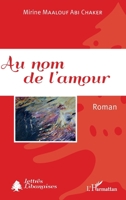 Au nom de l'amour: Roman (Lettres libanaises) (French Edition) 2343155984 Book Cover