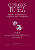 China Goes to Sea: Maritime Transformation in Comparative Historical Perspective 1591142423 Book Cover