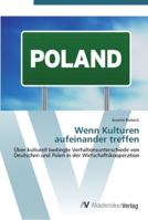 Wenn Kulturen aufeinander treffen: Über kulturell bedingte Verhaltensunterschiede von Deutschen und Polen in der Wirtschaftskooperation 3639448324 Book Cover