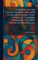 A Record of the Collections in the Lady Lever Art Gallery Port Sunlight, Cheshire Formed by the First Viscount Leverhulme 1025942434 Book Cover
