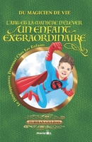 L'art et la manière d'élever un enfant extraordinaire: du Magicien de vie 6058129052 Book Cover