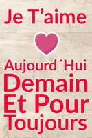 Carnet De Note Personnel : Je T´Aime Aujourd´Hui Demain Et Pour Toujours un cadeau original pour st valentin ou Fête Des Mères: Carnet De Note ... st valentin ou Fête Des Mères ou Anniversaire B084P5514D Book Cover