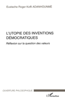 L'Utopie des inventions démocratiques: Réflexion sur la question des valeurs (Ouverture Philosophique) (French Edition) 2296015875 Book Cover