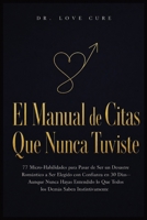 El Manual De Citas Que Nunca Tuviste: 77 Micro-Habilidades para Pasar de Ser un Desastre Romántico a Ser Elegido con Confianza en 30 Días-Aunque Nunca Hayas Entendido lo Que Todos los Demás Saben Inst B0H8HH3HSL Book Cover