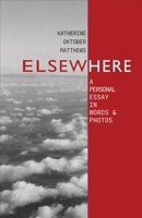 Elsewhere: A Personal Essay in Words and Photos 0998592226 Book Cover