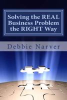 Solving the Real Business Problem the Right Way: A Step by Step Guide 1499716729 Book Cover