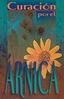 Curacion Por el Arnica = The Healing of Arnica 9706274200 Book Cover