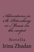 Adventures in St. Petersburg or Mouse on the Carpet: Novella 154540464X Book Cover