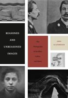 Reasoned and Unreasoned Images: The Photography of Bertillon, Galton, and Marey 0271052597 Book Cover