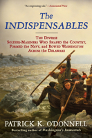 The Indispensables: The Diverse Soldier-Mariners Who Shaped the Country, Formed the Navy, and Rowed Washington Across the Delaware 0802156894 Book Cover