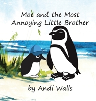 Moe and the Most Annoying Little Brother: a Moe the Penguin Book 1087975913 Book Cover