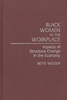 Black Women in the Workplace: Impacts of Structural Change in the Economy (Contributions in Women's Studies) 0313255911 Book Cover