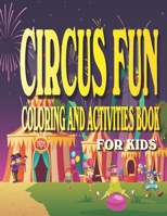 Circus Fun Coloring and Activities Book for Kids: Carnival Fun Activities for kids Ages 4-8 with Coloring, Mazes, Work Search, Dot to Dot and More. B088BBPDS9 Book Cover