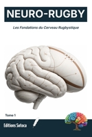 NEURO-RUGBY : Les Fondations du Cerveau Rugbystique: Devancer l'action plutôt que subir le jeu. (Tome 1) (French Edition) B0H4MB4YQL Book Cover