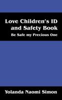 Love Children's ID and Safety Book: Be Safe my Precious One 1478763043 Book Cover