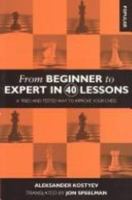 From Beginner to Expert in 40 Lessons: A Tried and Tested Way to Improve Your Chess 0020117604 Book Cover