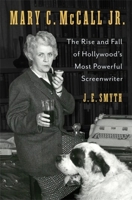 Mary C. McCall Jr.: The Rise and Fall of Hollywood's Most Powerful Screenwriter 0231215282 Book Cover