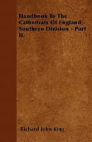 Handbook To The Cathedrals Of England - Southern Division - Part II. 144605540X Book Cover