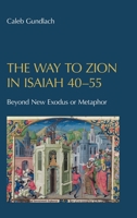 The Way to Zion in Isaiah 40-55: Beyond New Exodus or Metaphor 1914490282 Book Cover