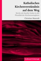 Katholisches Kirchenverständnis Auf Dem Weg: Kirche ALS Familie Gottes in Der Pluralität Der Kirchenmetaphern 3506779702 Book Cover