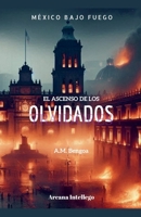 El ascenso de los olvidados. (Colección México Bajo Fuego) (Spanish Edition) B0F1B5C2TS Book Cover